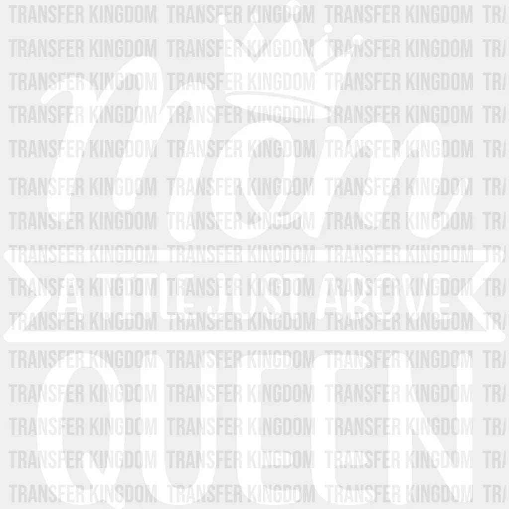 Mom A Title Just Above Queen - Mothers Day Funny Animal Lover Design Dtf Heat Transfer Unisex S & M