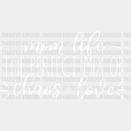 Mom Life The Perfect Mix Of Chaos And Love - Mother’s Day Design Dtf Heat Transfer Unisex S & M