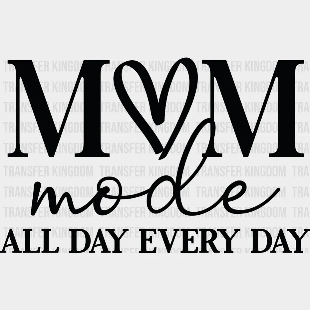 Mom Mode All Day Every - Trendy Funny Sayings Hardworking Design Dtf Heat Transfer