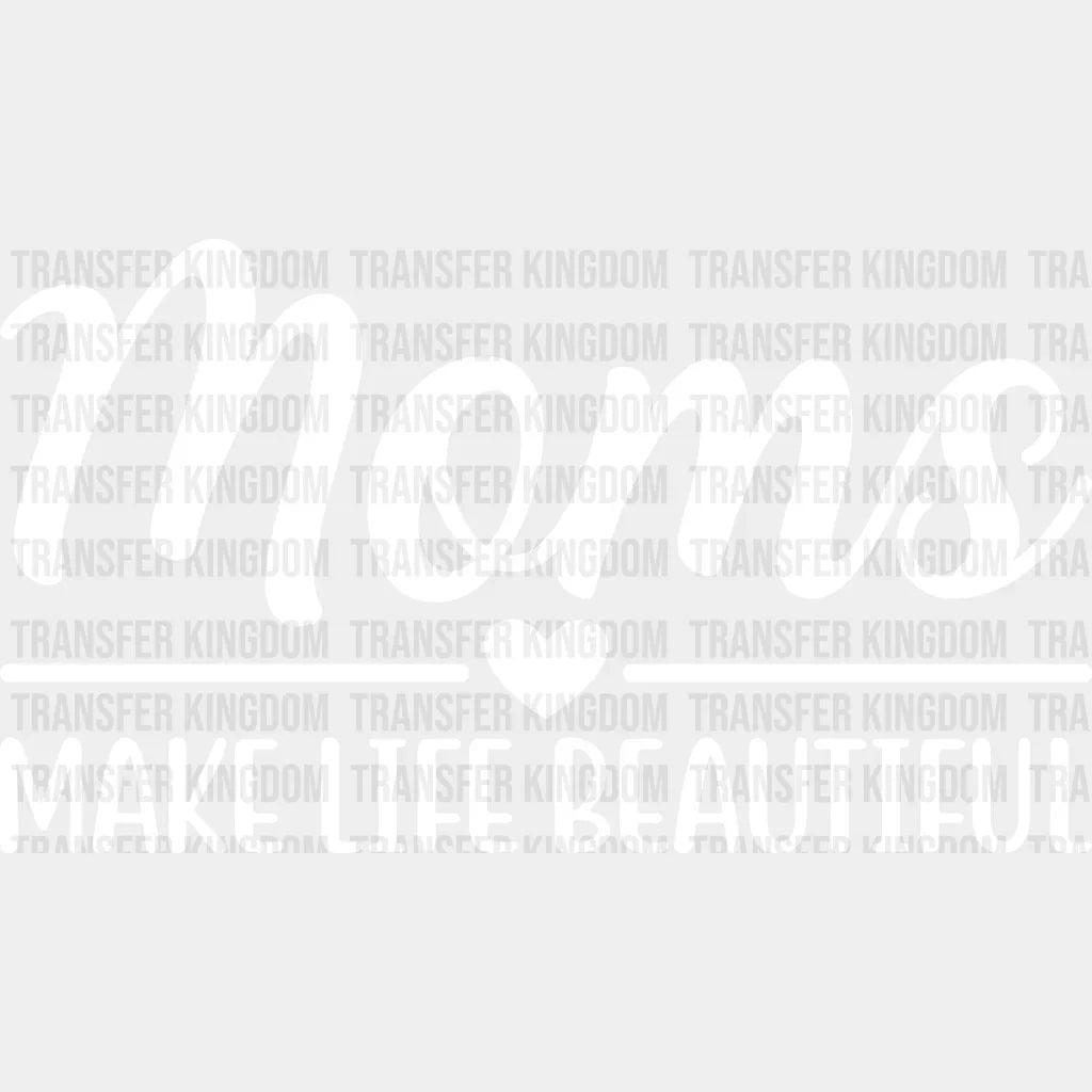 Moms Make Life Beautiful - Mothers Day Funny Mom Design Dtf Heat Transfer Unisex S & M (10’) /