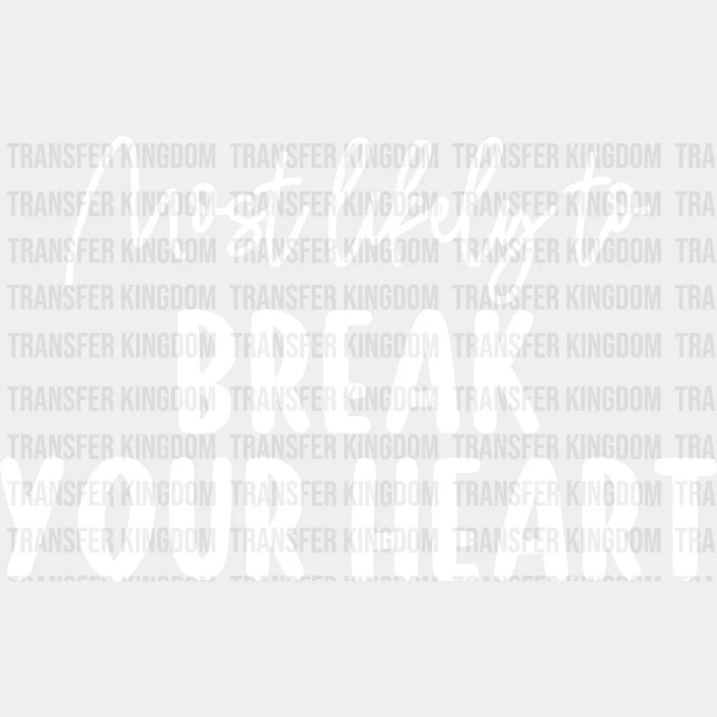 Most Likely To Break Your Heart - Wedding Crew Iron On Dtf Transfer Unisex S & M (10’’) / Light