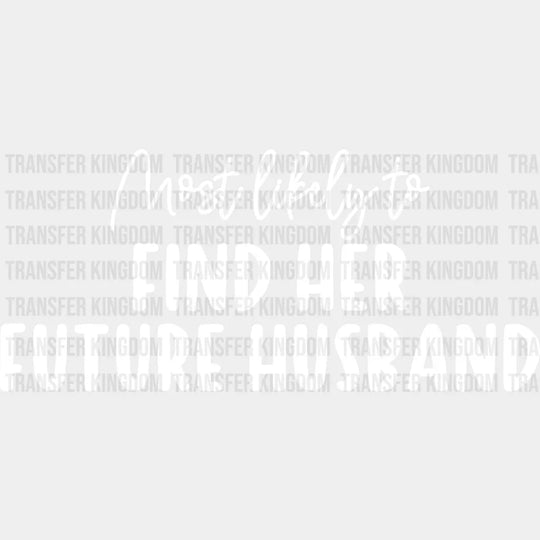 Most Likely To Find Her Future Husband - Wedding Crew Iron On Dtf Transfer Unisex S & M (10’’)
