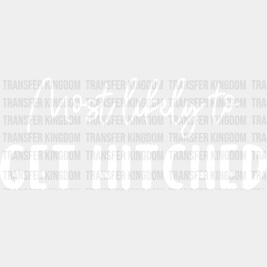 Most Likely To Get Hitched - Wedding Crew Iron On Dtf Transfer Unisex S & M (10’’) / Light