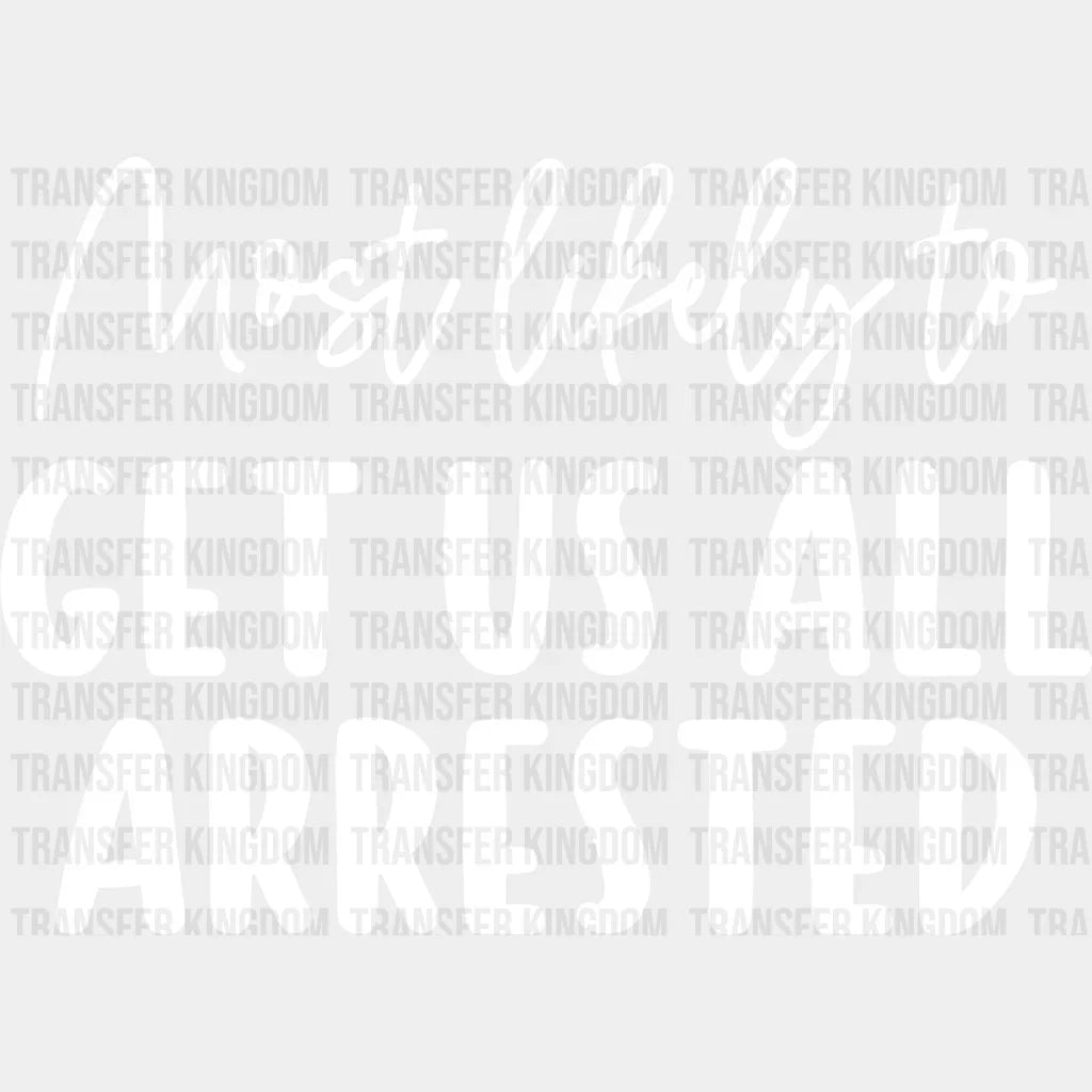 Most Likely To Get Us All Arrested - Wedding Crew Iron On Dtf Transfer Unisex S & M (10’’) /