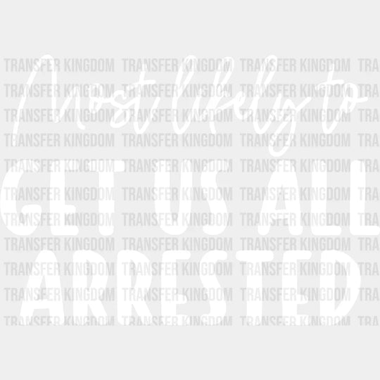 Most Likely To Get Us All Arrested - Wedding Crew Iron On Dtf Transfer Unisex S & M (10’’) /