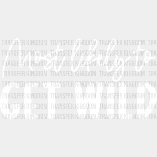 Most Likely To Get Wild - Wedding Crew Iron On Dtf Transfer Unisex S & M (10’’) / Light Color