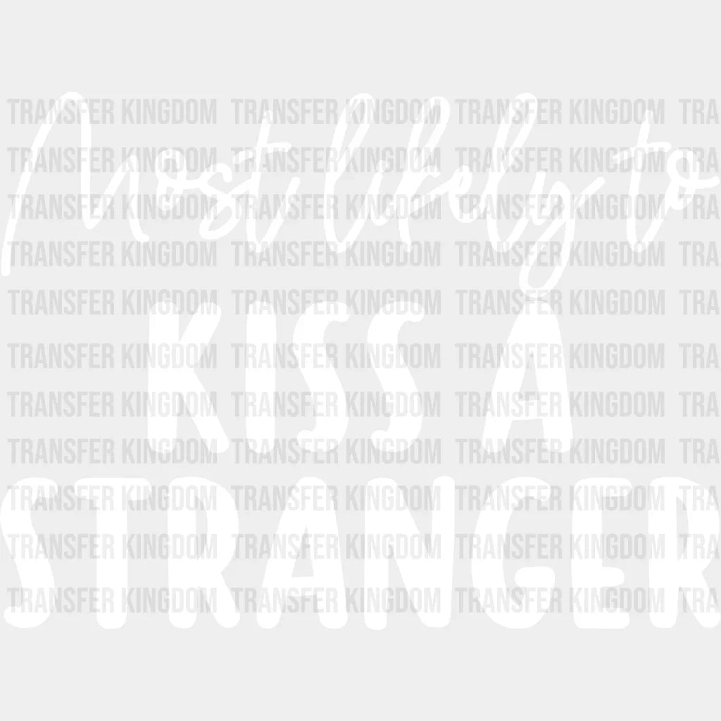 Most Likely To Kiss A Stranger - Wedding Crew Iron On Dtf Transfer Unisex S & M (10’’) / Light