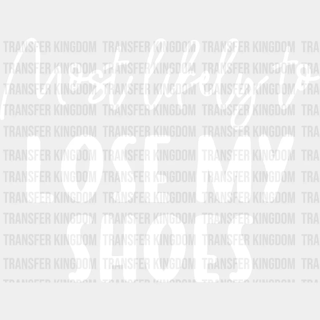 Most Likely To Lose My Shoes - Wedding Crew Iron On Dtf Transfer Unisex S & M (10’’) / Light