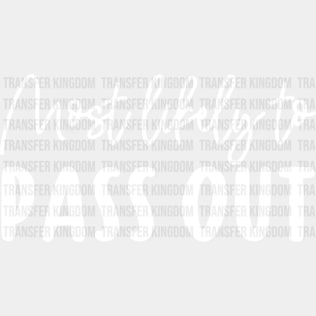 Most Likely To Pass Out - Wedding Crew Iron On Dtf Transfer Unisex S & M (10’’) / Light Color