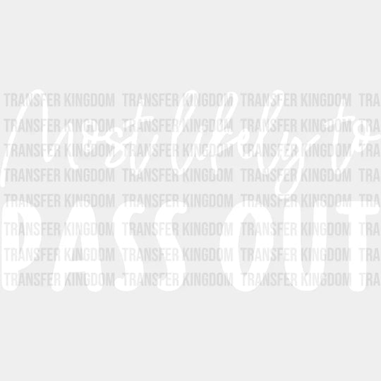 Most Likely To Pass Out - Wedding Crew Iron On Dtf Transfer Unisex S & M (10’’) / Light Color
