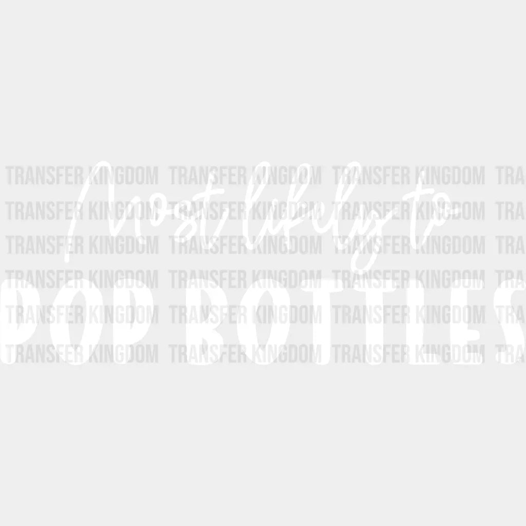 Most Likely To Pop Bottles - Wedding Crew Iron On Dtf Transfer Unisex S & M (10’’) / Light