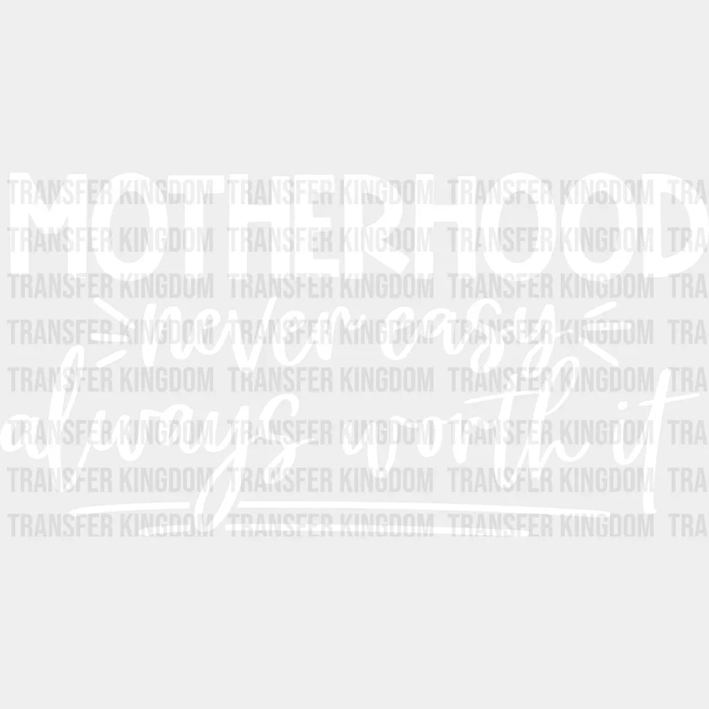 Motherhood Never Easy Always Worth It - Pregnancy Gender Reveal Mom Life Strong Mama Design Dtf