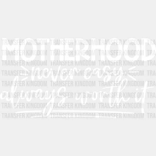 Motherhood Never Easy Always Worth It - Pregnancy Gender Reveal Mom Life Strong Mama Design Dtf