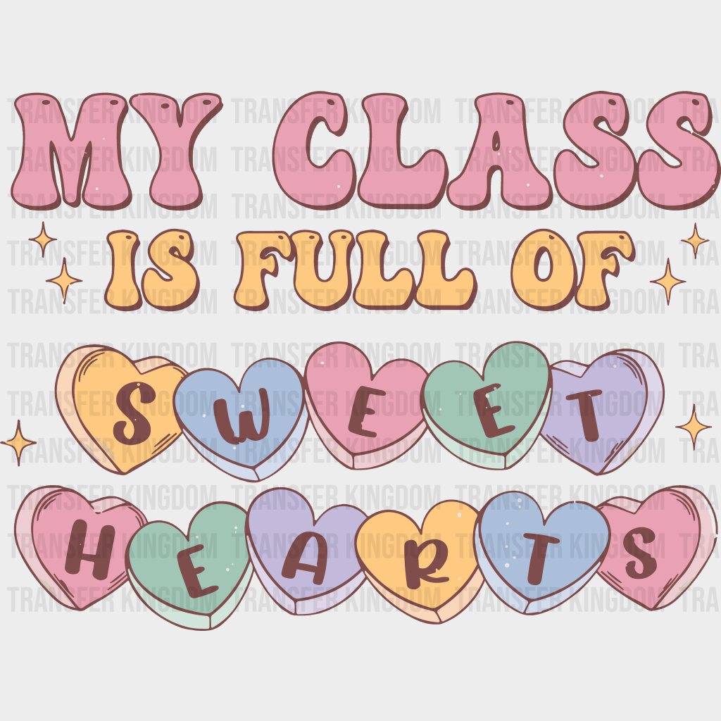 My Class Is Full Of Sweethearts Valentines Day Design - Dtf Heat Transfer