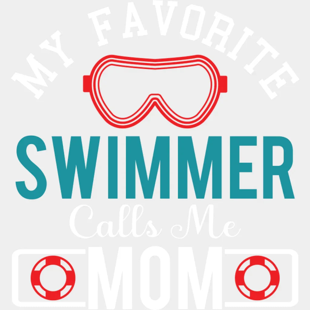 My Favorite Swimmer Calls Me Mom - Swimming DTF Transfer Adult Unisex - S & M (10’’) / Light Color Design (See Imaging)