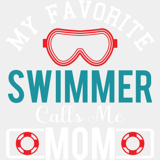 My Favorite Swimmer Calls Me Mom - Swimming DTF Transfer Adult Unisex - S & M (10’’) / Light Color Design (See Imaging)