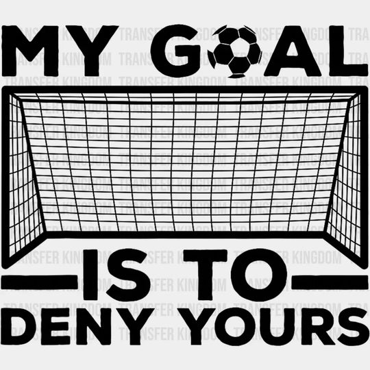 My Goal Is The Deny Yours - Soccer Dtf Heat Transfer Unisex S & M (10’’) / Dark Color Design