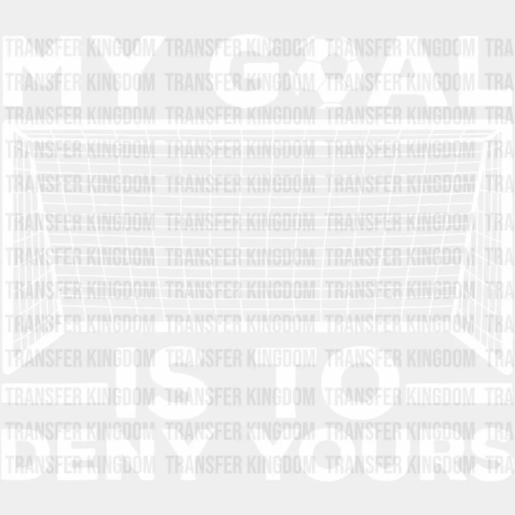 My Goal Is The Deny Yours - Soccer Dtf Heat Transfer Unisex S & M (10’’) / Light Color Design