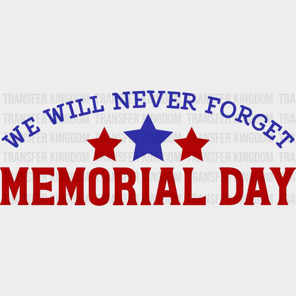 Never Forget Memorial Day - Memorial Day DTF Transfer - Transfer Kingdom