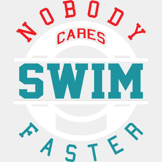 Nobody Cares Swim Faster - Swimming DTF Transfer Adult Unisex - S & M (10’’) / Light Color Design (See Imaging)