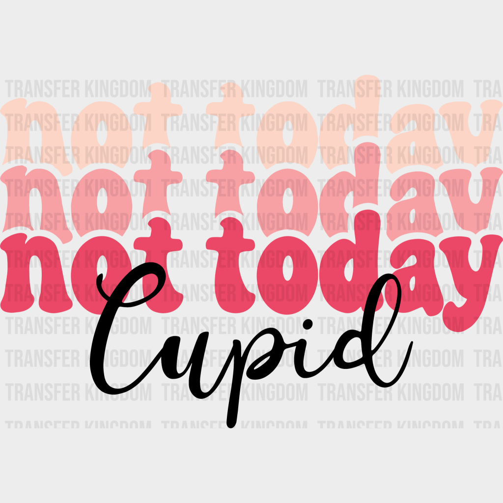 Not Today Cupid Valentines Day Design - Dtf Heat Transfer