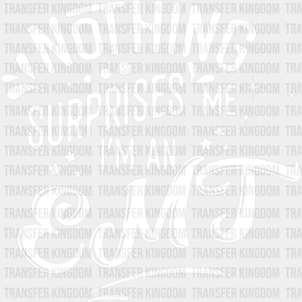 Nothing Surprises Me - Emt Dtf Heat Transfer Unisex S & M (10’’) / Light Color Design See Imaging
