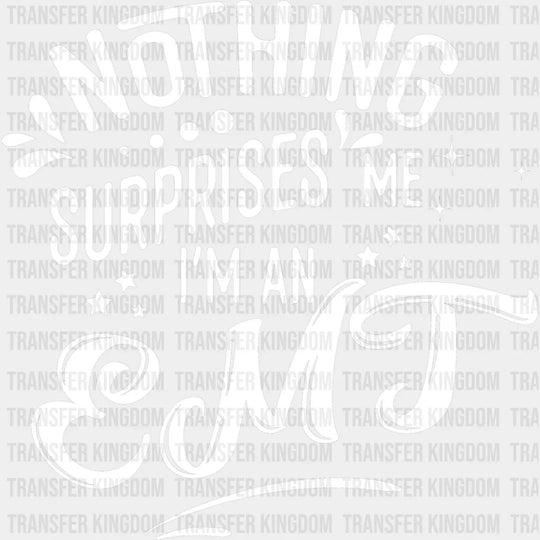 Nothing Surprises Me - Emt Dtf Heat Transfer Unisex S & M (10’’) / Light Color Design See Imaging