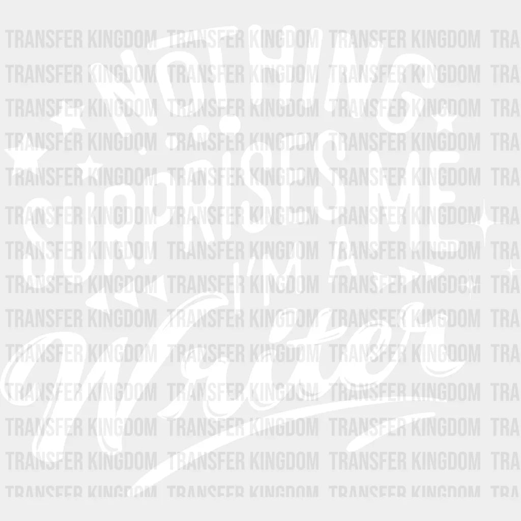 Nothing Surprises Me - Writing Dtf Heat Transfer Unisex S & M (10’’) / Light Color Design See
