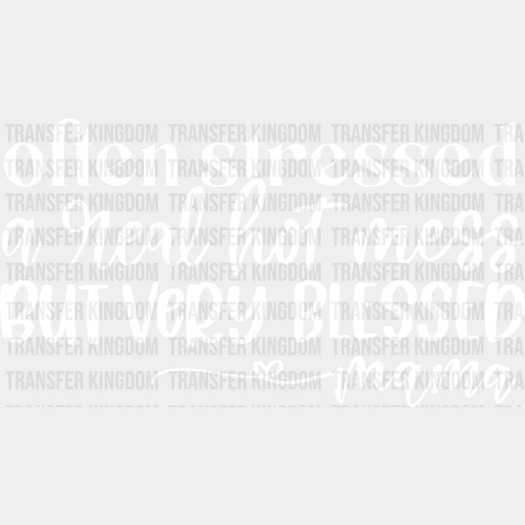 Often Stressed A Real Hot Mess But Very Blessed Mama - Mothers Day Mom Life Strong Design Dtf Heat