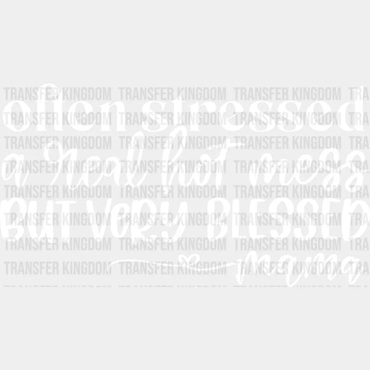 Often Stressed A Real Hot Mess But Very Blessed Mama - Mothers Day Mom Life Strong Design Dtf Heat