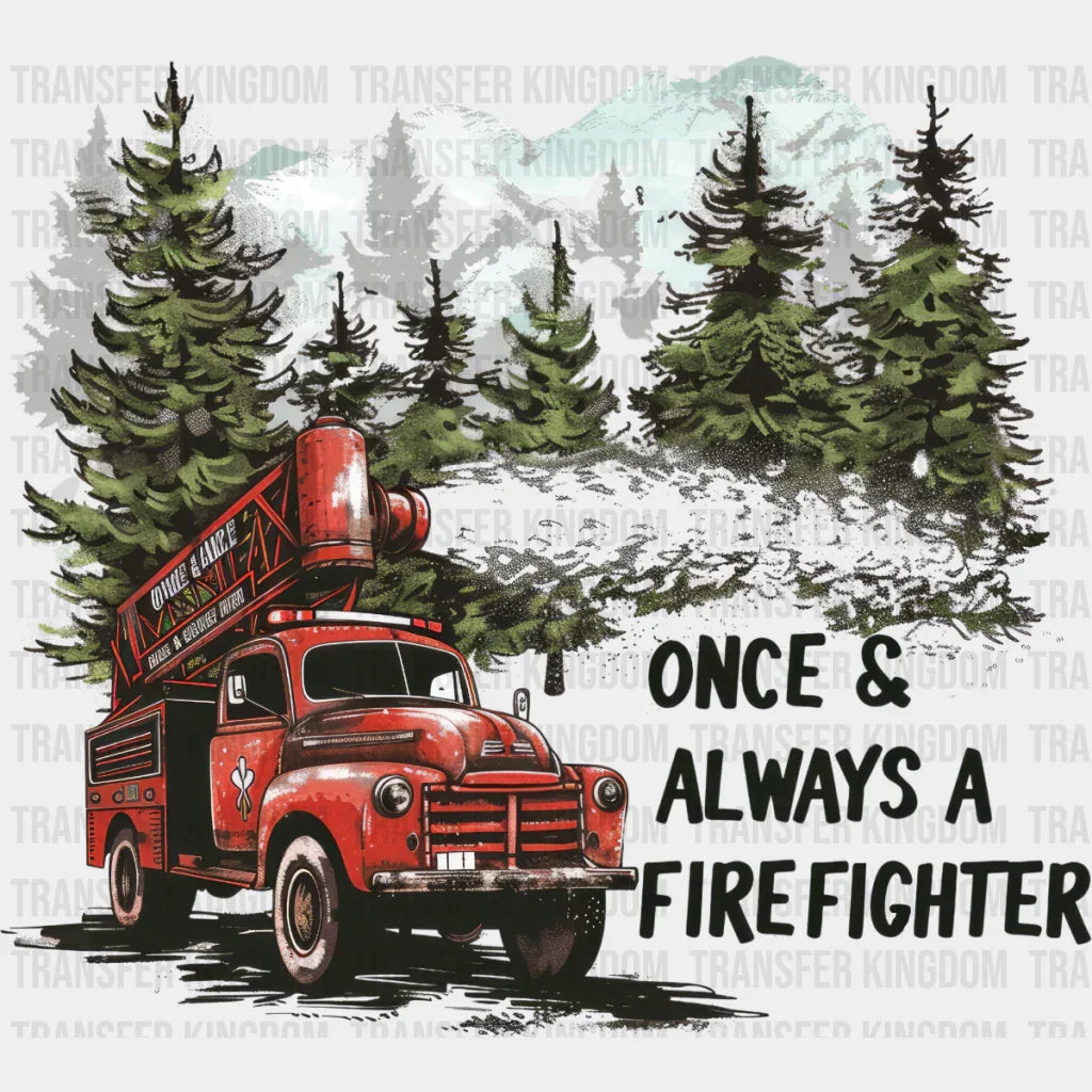 Once & Always A Firefighter Firetruck Design - Dtf Heat Transfer