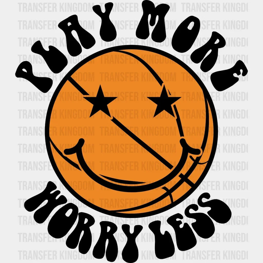 Play More Worry Less Basketball Dtf Transfer