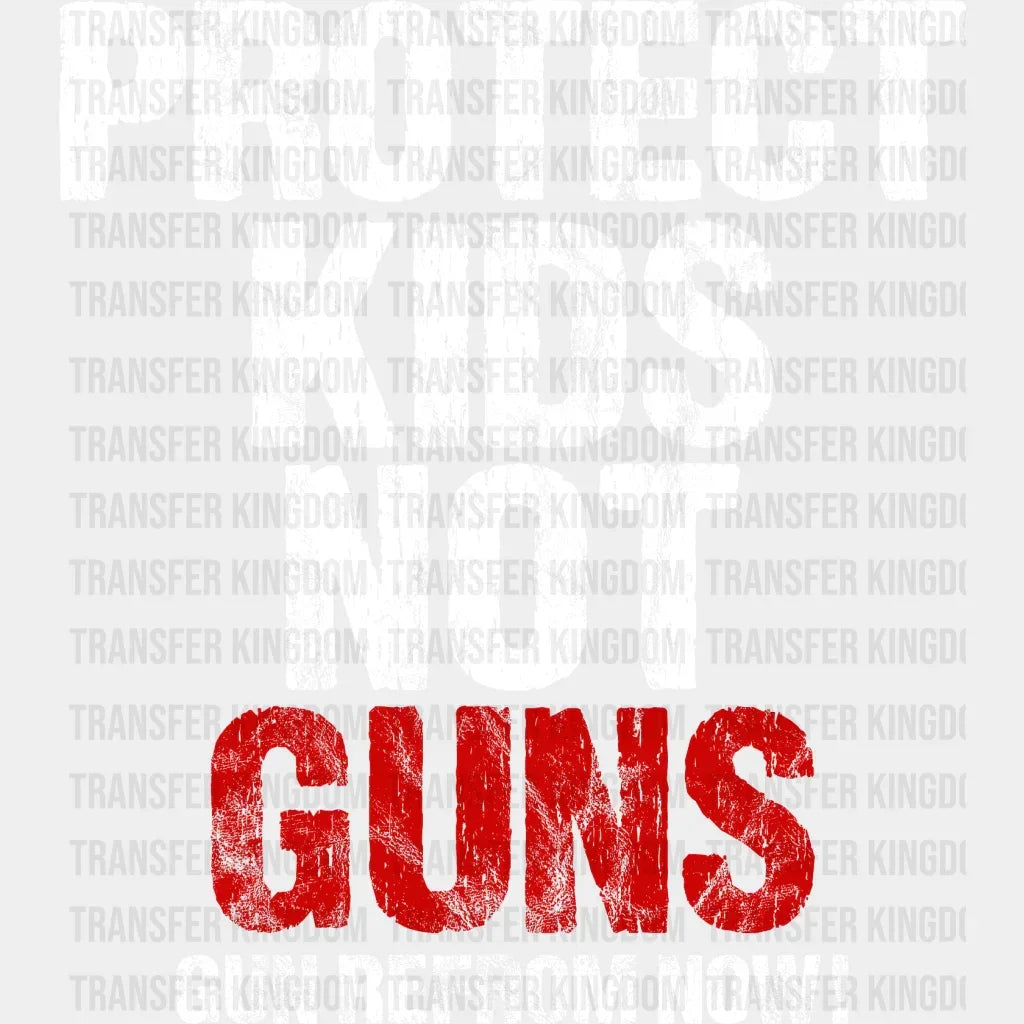 Protect Kids Not Guns Gun Reform Now! - Violence Anti Design Dtf Heat Transfer
