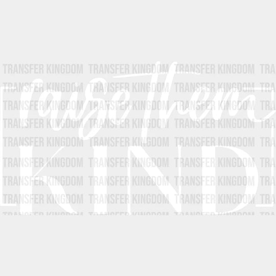 Raise Them Kind - Mothers Day Mom Life Be Design Dtf Heat Transfer Unisex S & M (10’) / Light