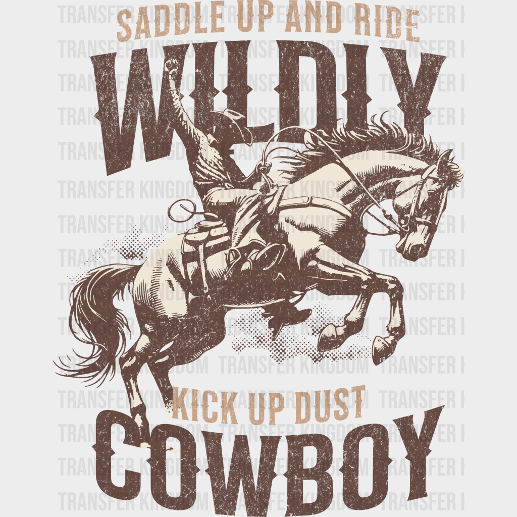 Saddle Up And Ride Wildly Kick Dust Cowboy Design - Rodeo Dtf Transfers