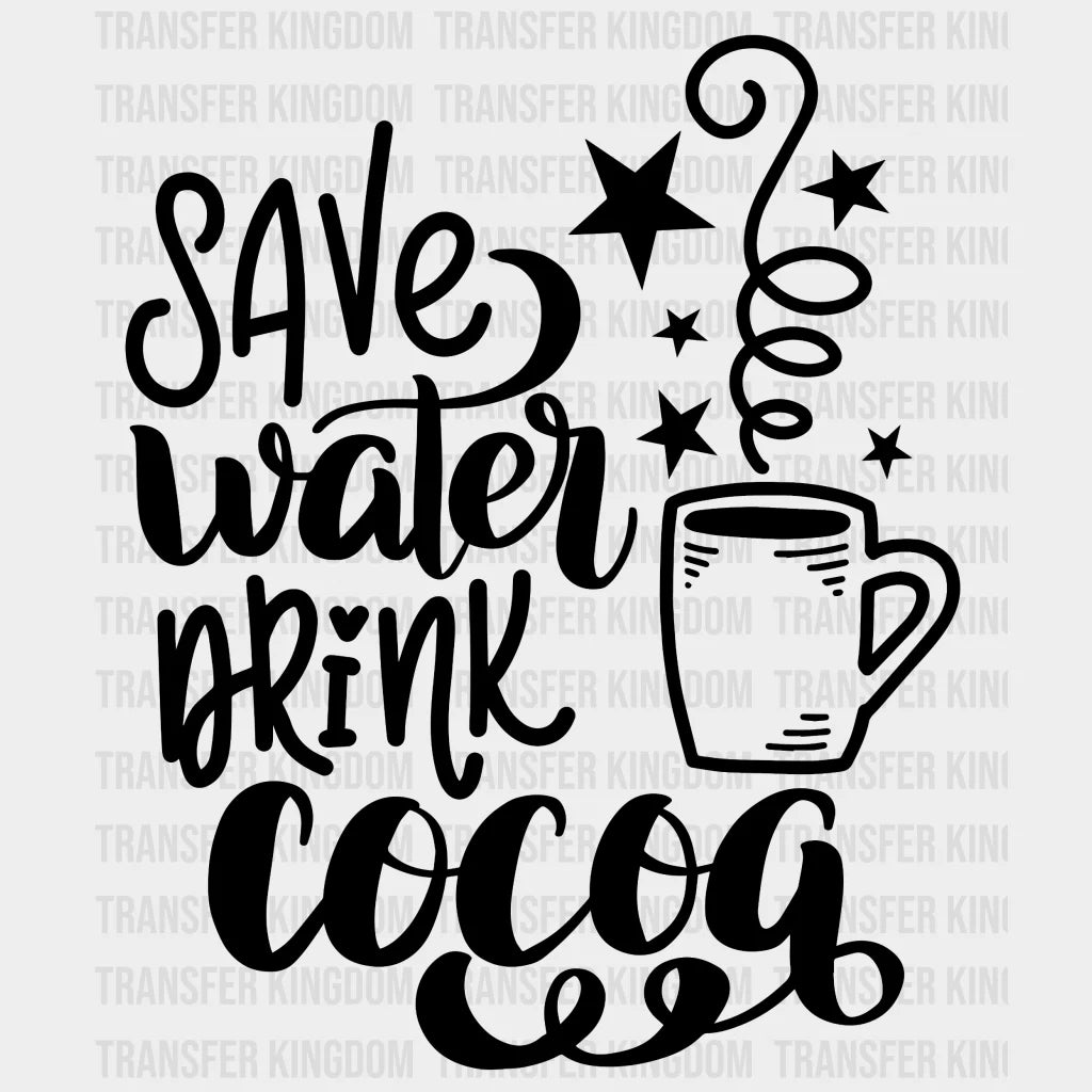 Save Water Drink Cocoa Christmas Design - Dtf Heat Transfer