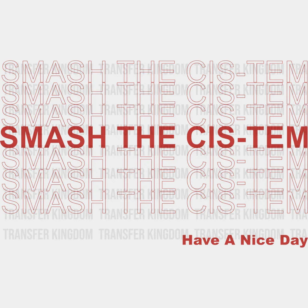 Smash The Cis-Tem - Transgender Iron On Dtf Transfer