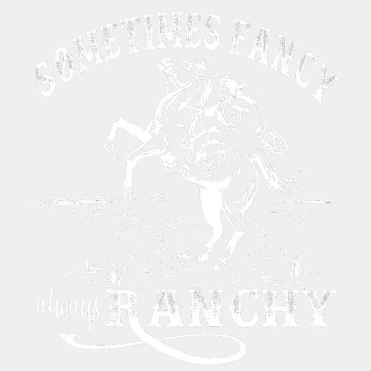 Sometimes Fancy Always Ranchy Cowgirl Design - Dtf Heat Transfer