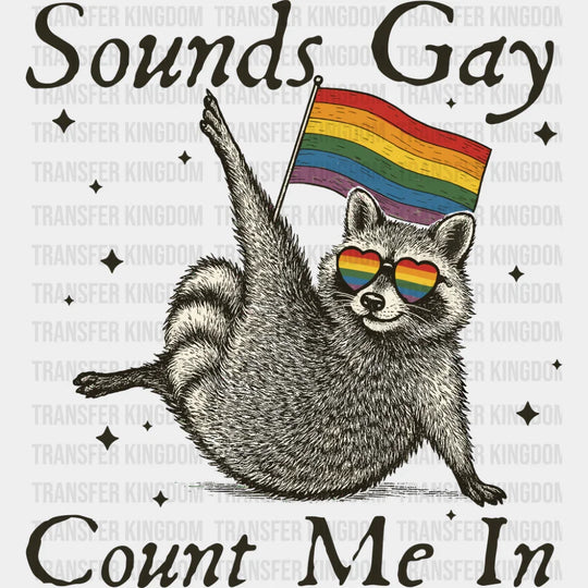 Sounds Gay Count Me In - Gay DTF Transfer Adult Unisex - S & M (10’’) / Dark Color Design (See Imaging)