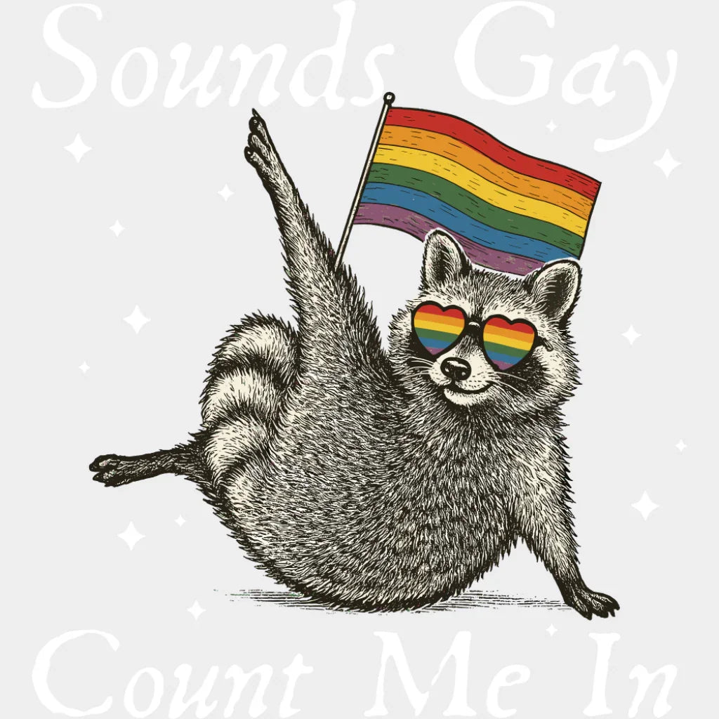 Sounds Gay Count Me In - Gay DTF Transfer Adult Unisex - S & M (10’’) / Light Color Design (See Imaging)