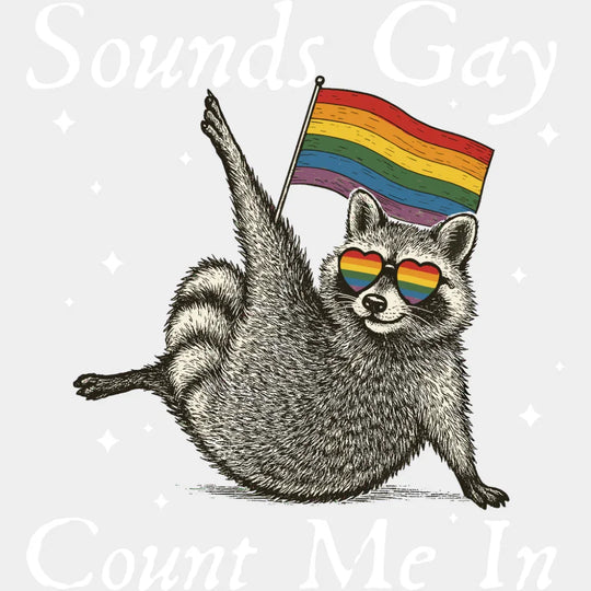 Sounds Gay Count Me In - Gay DTF Transfer Adult Unisex - S & M (10’’) / Light Color Design (See Imaging)