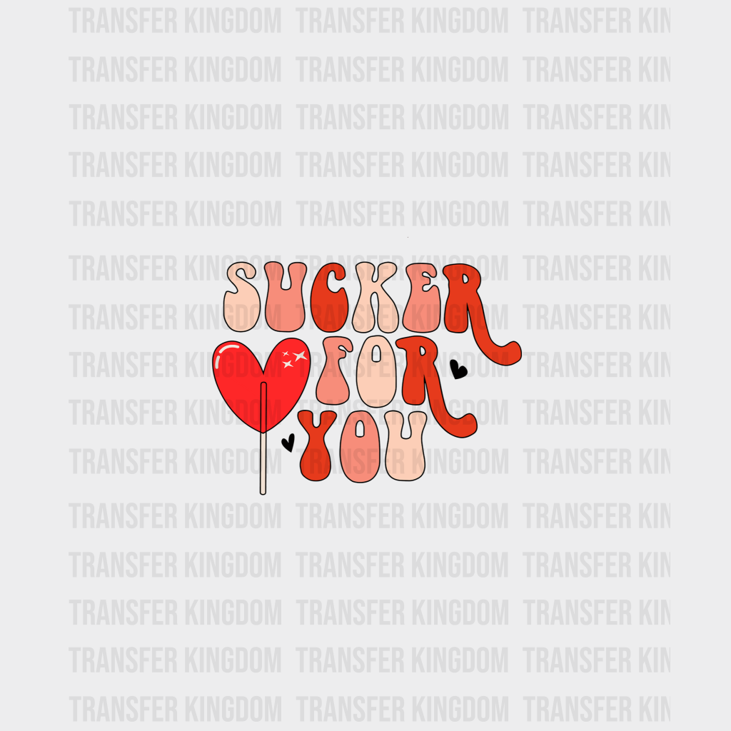 Sucker For You Valentines Day Design - Dtf Heat Transfer