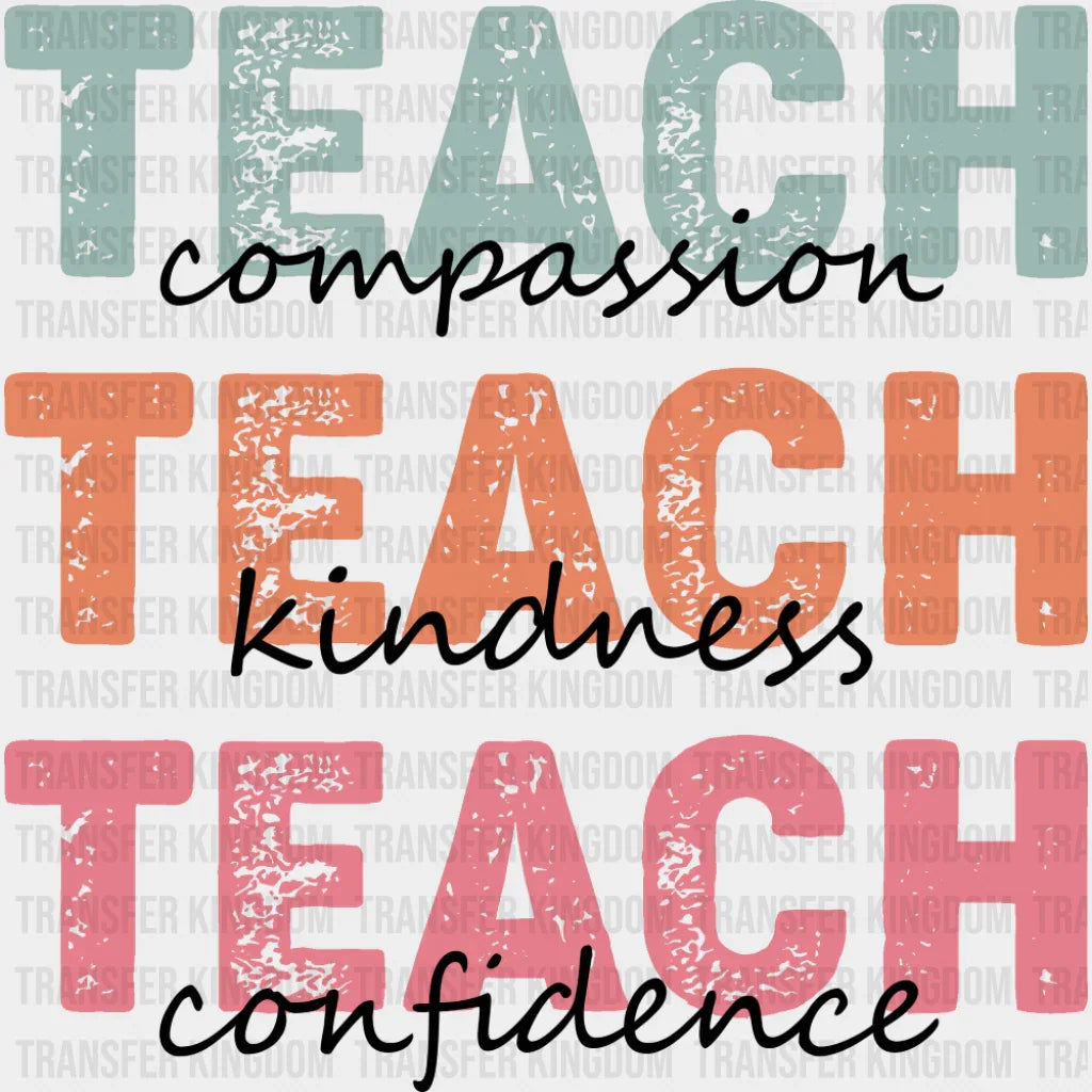 Teach Compassion Teach Kindness Teach Confidence - Teachers DTF Transfer Adult Unisex - S & M (10’’) / Dark Color