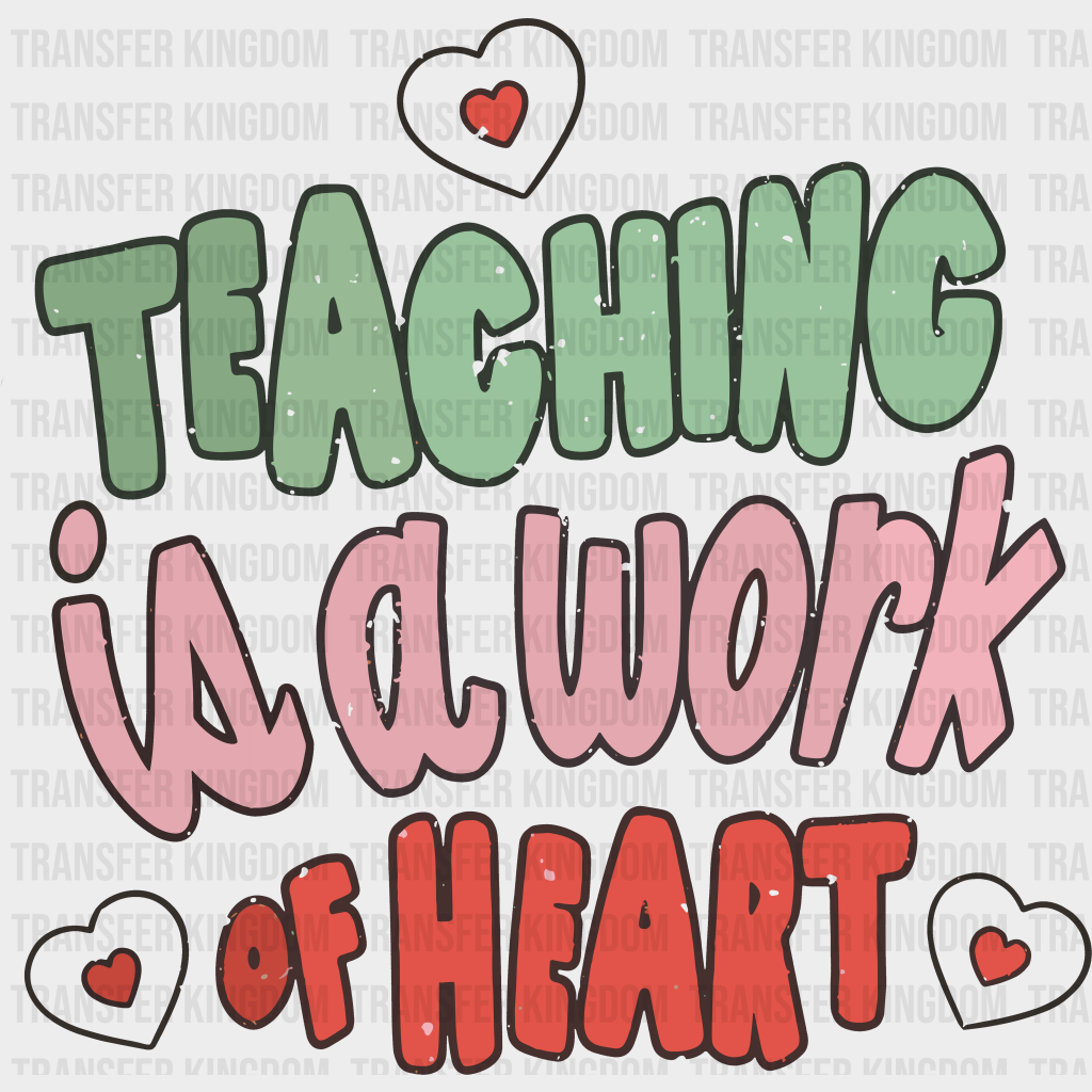 Teaching Is A Work Of Heart Valentines Day Design - Dtf Heat Transfer