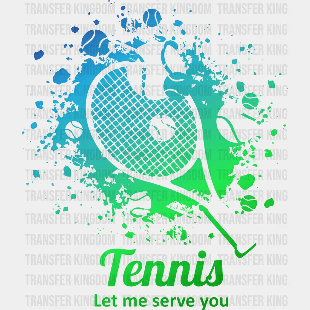 Tennis Let Me Serve You - Dtf Heat Transfer