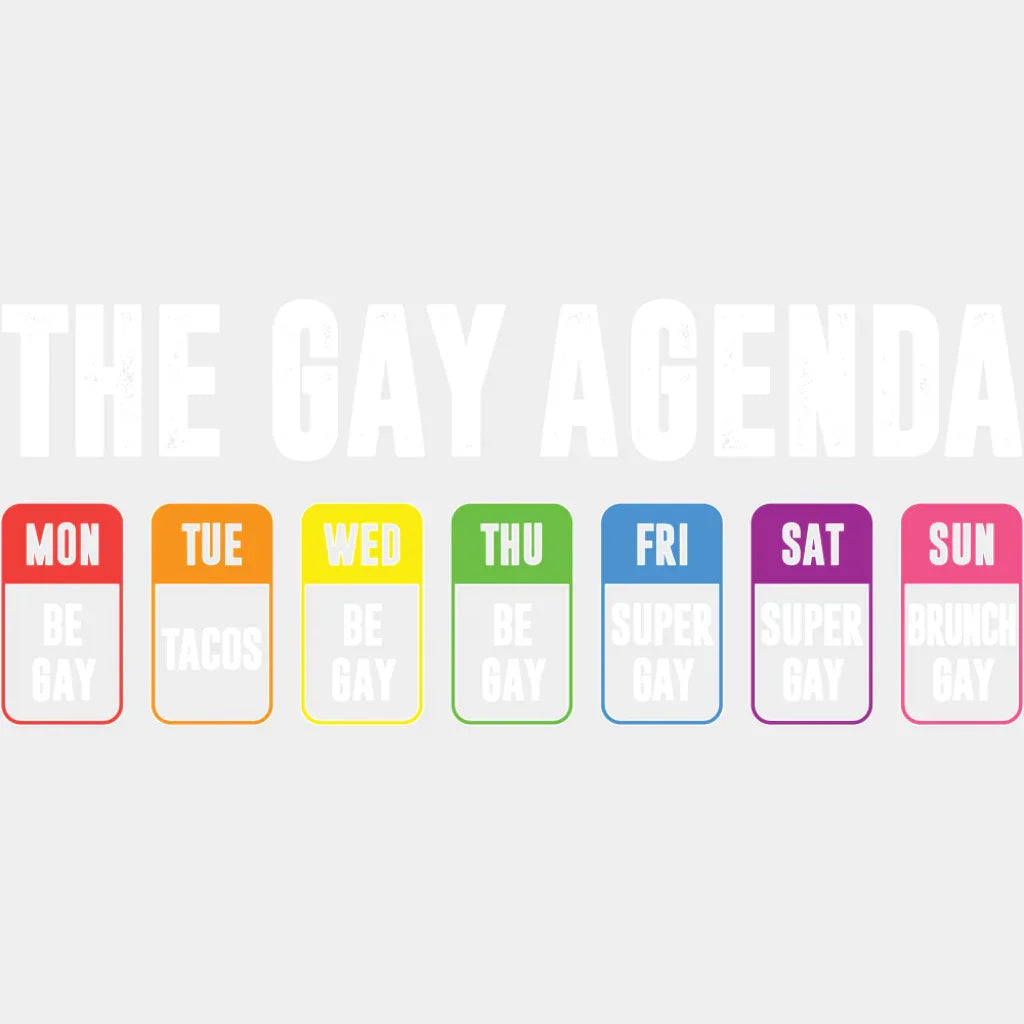 The Gay Agenda Days Of The Week - Gay DTF Transfer Adult Unisex - S & M (10’’) / Light Color Design (See Imaging)