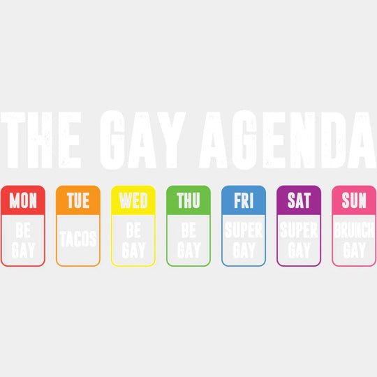 The Gay Agenda Days Of The Week - Gay DTF Transfer Adult Unisex - S & M (10’’) / Light Color Design (See Imaging)