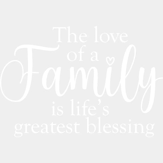 The Love Of A Family Is Life’s Greatest Blessing - Family DTF Transfer Adult Unisex - S & M (10’’) / Light Color Design