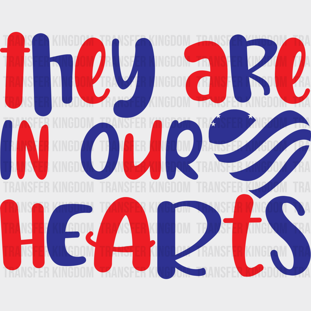 They Are In Our Hearts - Memorial Day DTF Transfer - Transfer Kingdom