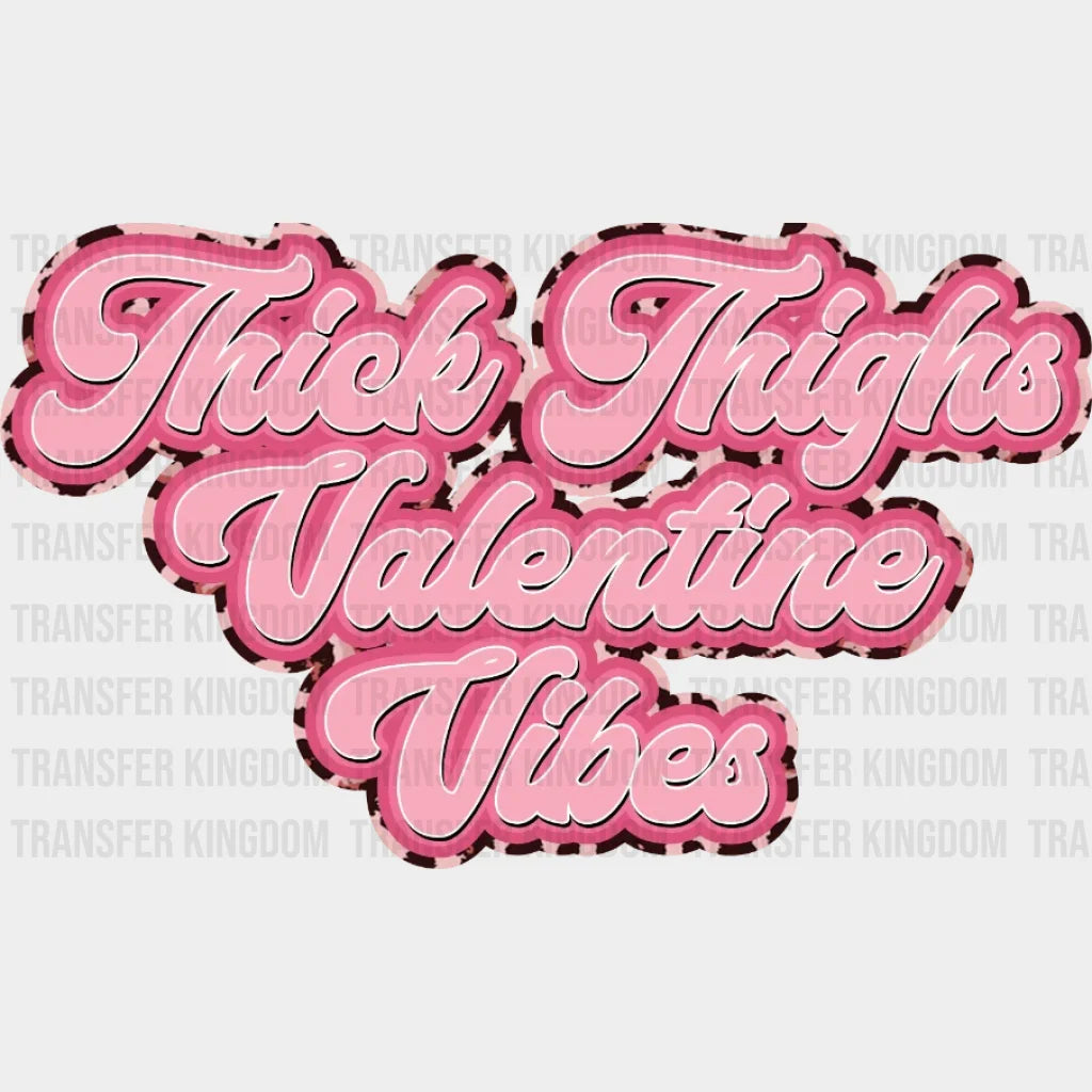 Thick Thighs Valentine Vibes Design - Dtf Heat Transfer